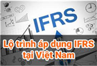 Đề xuất giải pháp thực hiện hiệu quả lộ trình chuyển đổi sang IFRS tại Việt Nam