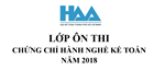 LỚP ÔN THI CHỨNG CHỈ HÀNH NGHỀ KẾ TOÁN NĂM 2018